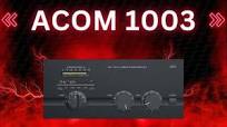 Review: We Demo ACOM’s 1003 HF +6M 1kW RF Amplifier in a Real Ham Station