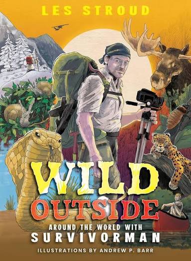 Wild Outside: Around the World with Survivorman: Stroud, Les, Barr, Andrew,  Bombier, Laura: 9781773215075: Amazon.com: Books
