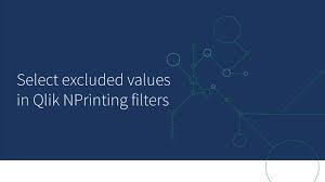 Select Excluded Values In Qlik Nprinting Filters