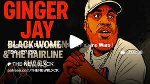 Ginger Jay, Black Women & The Hairline Wars