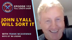 We Are West Ham Podcast Ep. 112: John Lyall will sort it ft. Boys of '86  legend Frank McAvennie