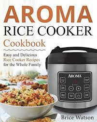 Epub Download Aroma Rice Cooker Cookbook Pdf Ebook Epub Kindle Rice Cooker Recipes Aroma Rice Cooker Cooker Recipes