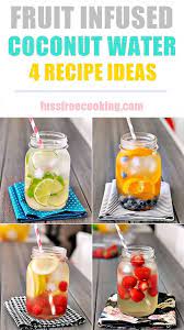 14 coconut water cocktail recipes to help you stay hydrated this summer 1. Fruit Infused Coconut Water 4 Ways With C Coconut Water Fuss Free Cooking Coconut Water Recipes Water Recipes Fruit Infused