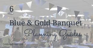 6 Blue And Gold Banquet Planning Guides Cub Scout Ideas