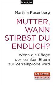 This website is available with pay and free online books. Mutter Wann Stirbst Du Endlich Wenn Die Pflege Der Kranken Eltern Zur Zerreissprobe Wird Rosenberg Martina Amazon De Bucher