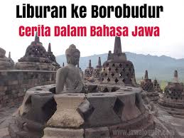 Mau Contoh Cerita Liburan Ke Candi Borobudur Dalam Bahasa Jawa Ini Dia