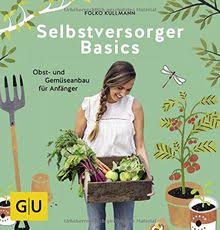 Perhaps you would really like to research more about one of these? Selbstversorger Basics Obst Und Gemusegartnern Fur Anfanger Gu Garten Extra Von Folko Kullmann