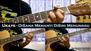 Chord dasar kunci gitar & lirik lagu ©chordtela.com. Ukays Disana Menanti Disini Menunggu Instrumental Full Acoustic Guitar Cover Youtube