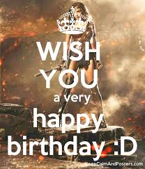Wish You A Very Happy Birthday D Keep Calm And Posters Generator Maker For Free Keepcalmandposters Com May your birthday and your life be as wonderful wishing you the abundance of fun and glory, happy birthday! wish you a very happy birthday d