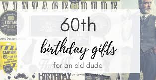 From traditional 60th birthday gift to unique gift, we have some good ideas for all. Best Gift Idea 60th Birthday Gift Ideas For An Old Dude Show Him That He Still Rocks