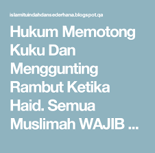 Bagi orang yang sedang berhadas besar sama ada berjunub,haid atau nifas tidak ada halangan(harus) untuk mereka memotong kuku. Hukum Potong Kuku Ketika Haid Sanx Xox