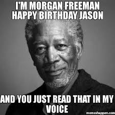 I 39 M Morgan Freeman Happy Birthday Jason Meme Memeshappen