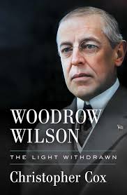 Christopher Cox — Woodrow Wilson: The Light Withdrawn