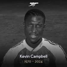 Arsenal] We are devastated to learn that our former striker Kevin Campbell  has died after a short illness. Kevin was adored by everyone at the club.  All of us are thinking of