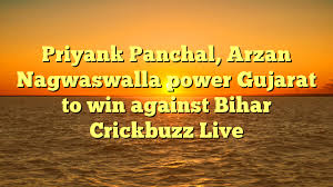 Arzan rohinton nagwaswalla was already a hero in nargol, a small village located in the indian state of gujarat, just around the maharashtra border. Priyank Panchal Arzan Nagwaswalla Power Gujarat To Win Against Bihar Crickbuzz Live Crickbuzz Live