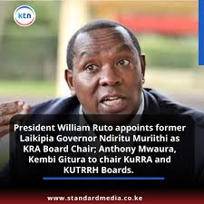 President William Ruto appoints former Laikipia Governor Ndiritu Muriithi  as KRA Board Chair; Anthony Mwaura, Kembi Gitura to chair KuRRA and KUTRRH  Boards.