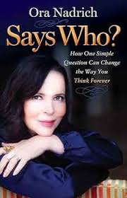 Says Who?: How One Simple Question Can Change the Way You Think Forever:  Nadrich, Ora: 9781630476274: Amazon.com: Books