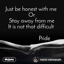 Just Be Honest With Me Or Stay Away From Me It Is Nojoto