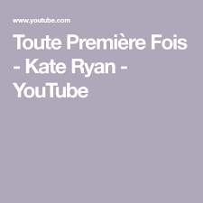 Toute Premiere Fois Kate Ryan Youtube Musik