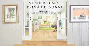 Si precisa, inoltre, che il diritto all'agevolazione in esame non viene meno. Vendere Casa Prima Dei 5 Anni Ecco Tutte Le Informazioni Utili