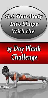 Get Your Body Into Shape With The 15 Day Plank Challenge Fitness Diet Health Fitness Health And Fitness Tips