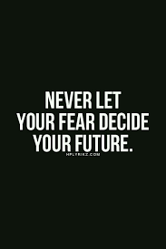 Never Let Your Fear Decide Your Future Motivational Quotes Positive Quotes Words