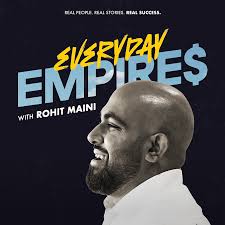 Everyday Empires with Rohit Maini