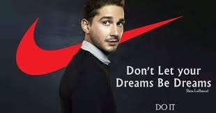 Shia Labeouf Just Do It Make Your Dreams Come True Image Tagged In Shia Labeouf Shia Labeouf Just Do It Memes Funny Nike Do It Funny Memes Memes Just Do It