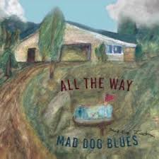 Mad Dog Blues – All The Way | Album Review – Blues Blast Magazine