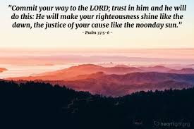 Psalm 37 is a response to the problem of evil, which the old testament often expresses as a question: Psalm 37 5 6 Verse Of The Day For 03 18 2017