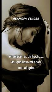 Envejecer Es Un Echo Y Mi Edad Con Olgullo Frase