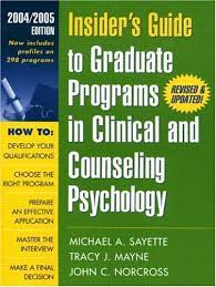 When applying to graduate programs in psychology, it can be difficult to navigate between counseling or clinical, and phd or psyd. 9781572309784 Insider S Guide To Graduate Programs In Clinical And Counseling Psychology 2004 2005 Edition Insider S Guide To Graduate Programs In Clinical Psychology Abebooks Sayette Michael A Mayne Tracy J Norcross John C 1572309784