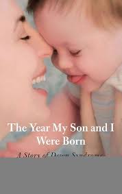 Year My Son and I Were Born: A Story Of Down Syndrome, Motherhood, And  Self-Discovery: Soper, Kathryn, Bauer, Patricia: 9780762760343: Amazon.com:  Books