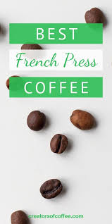 Best French Press Coffee Beans In 2020 Easy Coffee Recipes French Press Coffee Best French Press Coffee