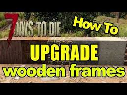 Fast Af Tutorial How To Upgrade Wood Frame 7 Days To Die Beginners Base Upgrades 7daystodie Survivalgames Pcgaming Wood Frame 7 Days To Die Tutorial