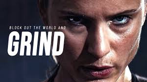 BLOCK OUT THE WORLD AND GRIND