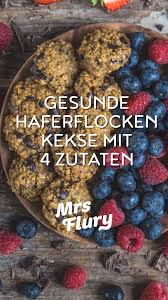 Gesunde Haferflocken Cookies Vegan Zuckerfrei Mrs Flury Video Rezept Video 4 Zutaten Cookies Haferflocken Kekse Gesund Haferflocken Kekse