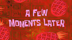 A Few Moments Later Spongebob Meme Sound Effects
