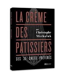 Telecharger Ou Lisez Le Livre La Creme Des Patissiers Ses 35 Chefs Preferesde Han Au Format Pdf Et Epub Ici Vous Pouvez T En 2020 Michalak Christophe Michalak Creme