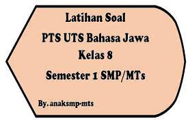 Untuk mempersiapkan uts/pts semester 2 ini dengan baik, maka tidak ada jalan lain yang dapat ditempuh oleh para siswa kecuali dengan belajar. Soal Pts Uts Bahasa Jawa Kelas 8 Semester 1 Smp Mts Anak Smp Mts