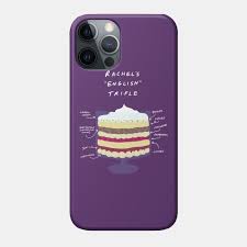 And i think when you haven't got those things to rely. Rachel S English Trifle Friends Phone Case Teepublic