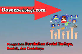 Manusia tidak pernah terlepas dari aktivitas sosial maupun aktivitas. Perubahan Sosial Budaya Pengertian Bentuk Dan Contohnya Lengkap Dosensosiologi Com