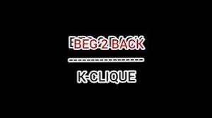 Beg 2 back k clique lirik free mp3 download. Beg 2 Back Lirik Descarga Gratuita De Mp3 Beg 2 Back Lirik A 320kbps