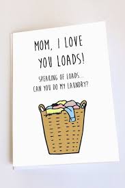These lists of things to say to your mom to make her happy will inspire you when you're unsure where to start. 37 Funny Mother S Day Cards That Will Make Mom Laugh Best Mother S Day Cards 2018