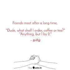 Quotes on friends meeting after long time. Friends Meet After A Long Quotes Writings By Tamil Selvi Yourquote