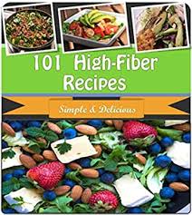 High fiber snacks with fruit. High Fiber Recipes 101 Quick And Easy High Fiber Recipes For Breakfast Snacks Side Dishes Dinner And Dessert High Fiber Cookbook High Fiber Diet High Fiber Recipes High Fiber Cooking Kindle