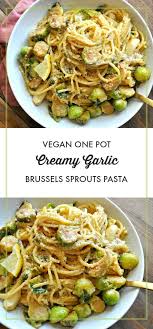 Vegan One Pot Creamy Garlic Brussels Sprouts Pasta Recipe In 2020 Vegan Stew Brussel Sprouts Vegan Dinners