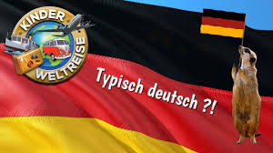 Dass kinder erst deutlich später verstummen, ist eher selten. Kinderweltreise Ç€ Deutschland Typisch Deutsch
