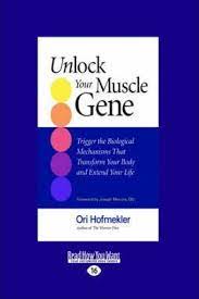 Unlock your muscle gene is a muscle growth diet by ori hofmekler designed to help you reshape your body and reach your optimal potential for muscle gain. Unlock Your Muscle Gene Ori Hofmekler 9781459630680