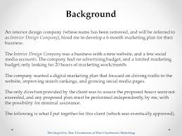 Without a budget, an interior design project can easily. Digital Marketing Plan For Interior Design Company A 6 Month Campaign Developed By Dan Christensen Of Dan Christensen Marketing Ppt Download